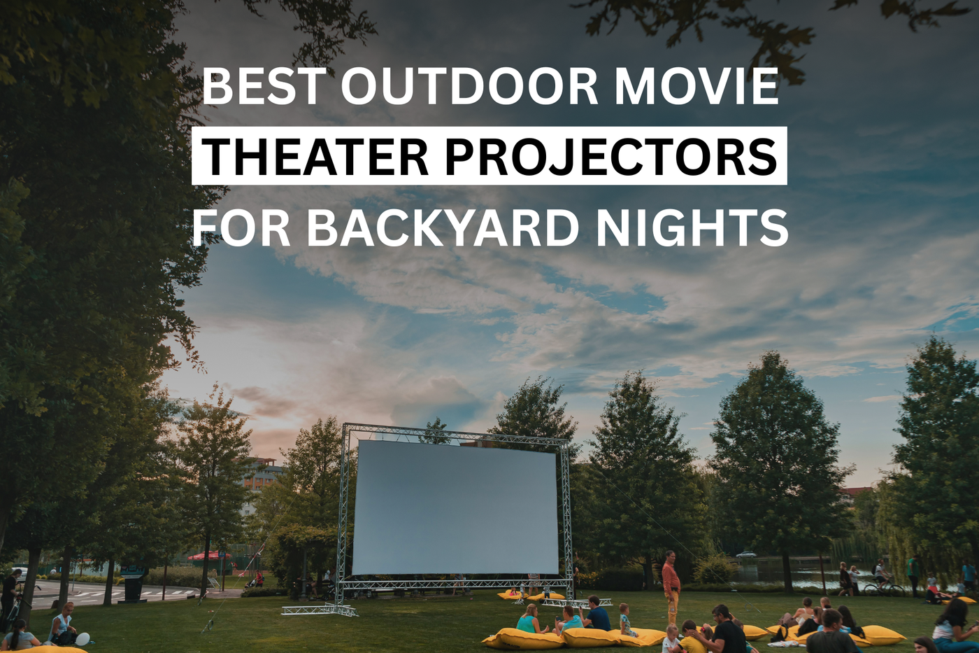 Best Outdoor Movie Theater Projectors for Backyard Nights