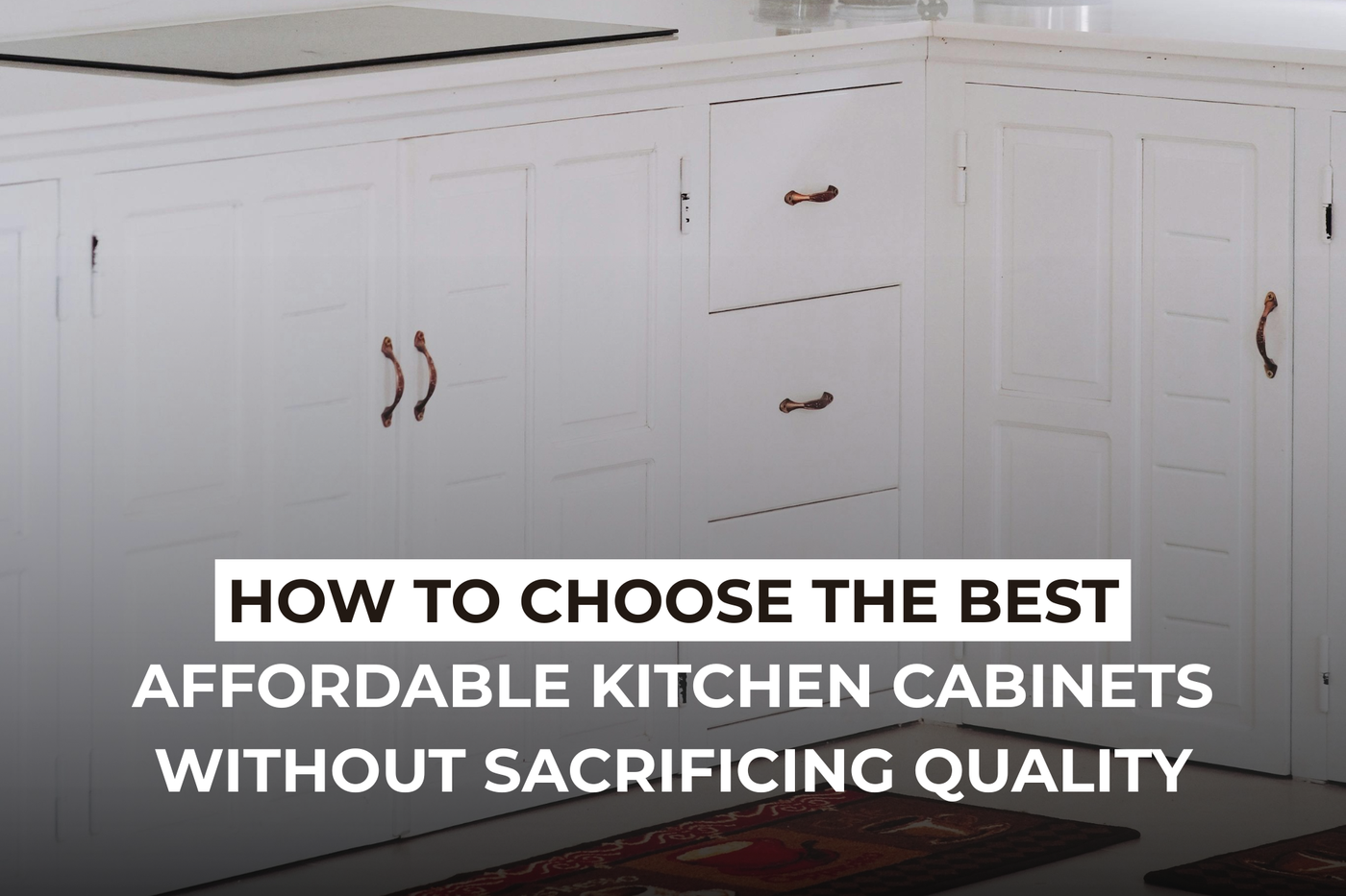 How to Choose the Best Affordable Kitchen Cabinets Without Sacrificing Quality