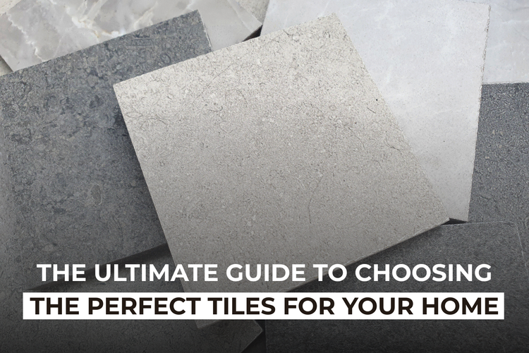The Ultimate Guide to Choosing the Perfect Tiles for Your Home
