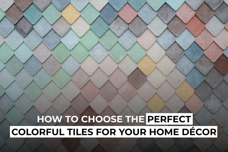 How to Choose the Perfect Colorful Tiles for Your Home Décor