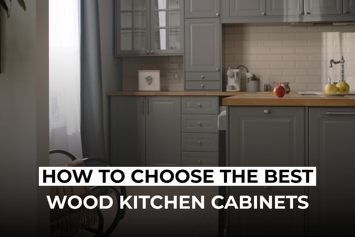 How to Choose the Best Wood Kitchen Cabinets