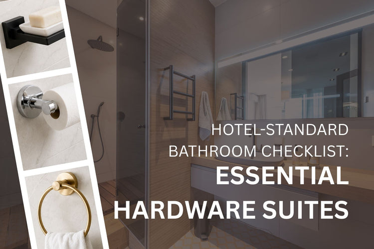 The Hotel-Standard Bathroom Checklist: Essential Hardware Suites | Quality Home Distribution