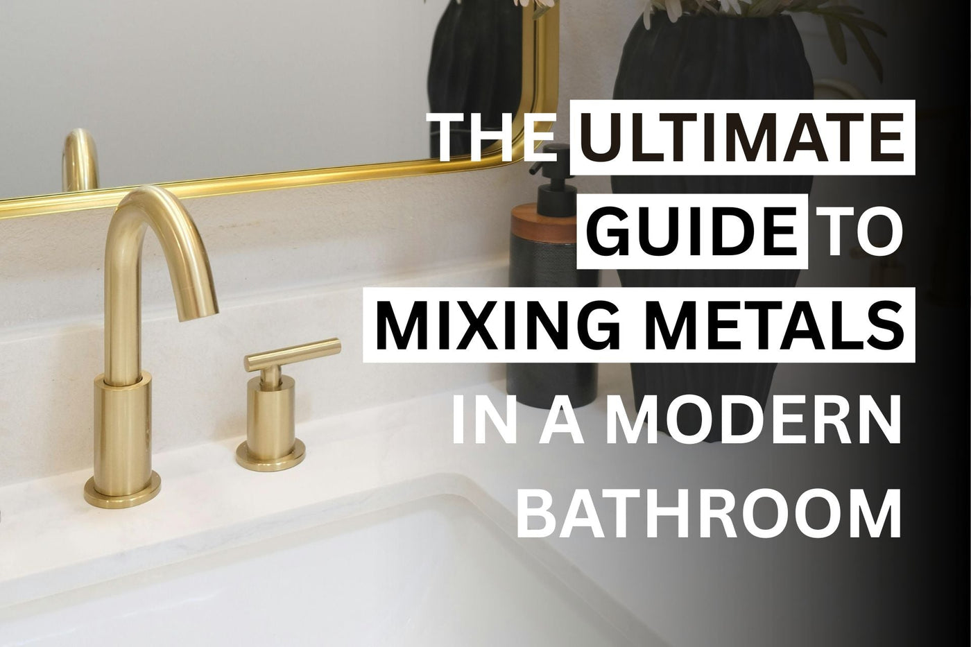 The Ultimate Guide to Mixing Metals in a Modern Bathroom | Quality Home Distribution