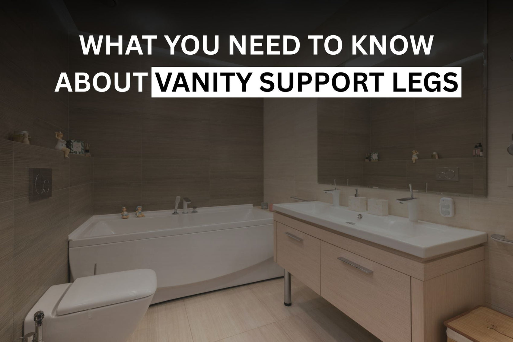 Upgrading to a Floating Vanity? Here Is What You Need to Know About Support Legs | Quality Home Distribution