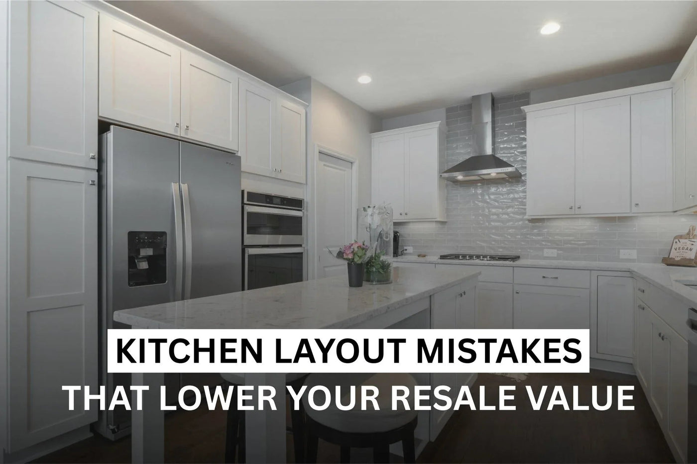 Kitchen Layout Mistakes That Lower Your Home’s Resale Value - Quality Home Distribution
